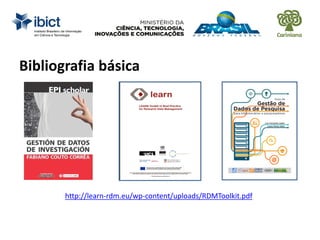 Bibliografia básica
http://learn-rdm.eu/wp-content/uploads/RDMToolkit.pdf
 