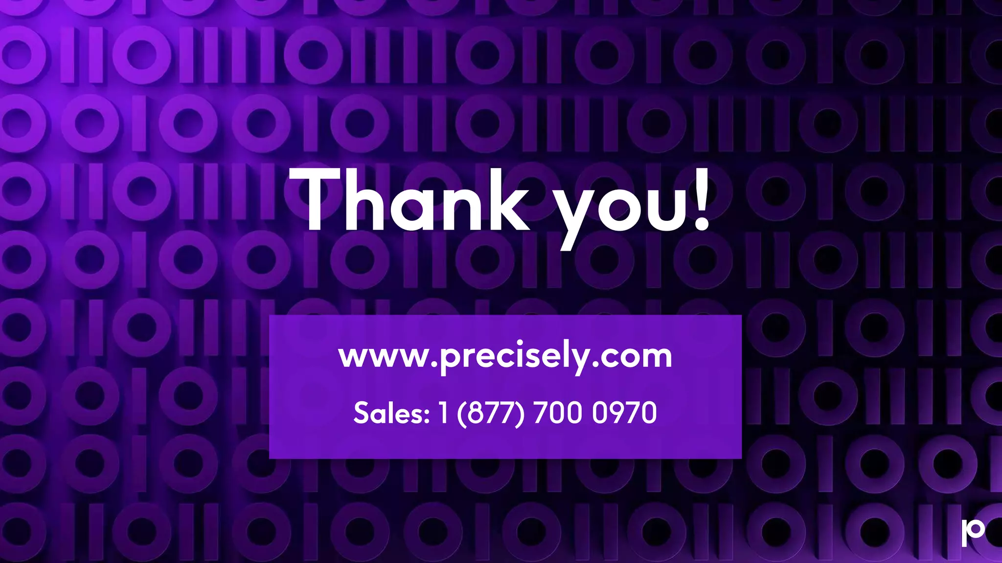 Thank you!
www.precisely.com
Sales: 1 (877) 700 0970
 