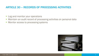 37© 2016 IDERA, Inc. All rights reserved. Proprietary and confidential. 37© 2017 IDERA, Inc. All rights reserved.
ARTICLE 30 – RECORDS OF PROCESSING ACTIVITIES
 Log and monitor your operations
 Maintain an audit record of processing activities on personal data
 Monitor access to processing systems
 