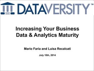 Mario Faria
1
Increasing Your Business
Data & Analytics Maturity
Mario Faria and Luisa Recalcati
July 10th, 2014
 