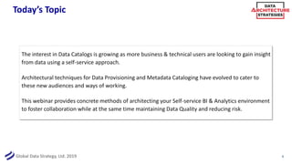 Global Data Strategy, Ltd. 2019
Today’s Topic
The interest in Data Catalogs is growing as more business & technical users ...