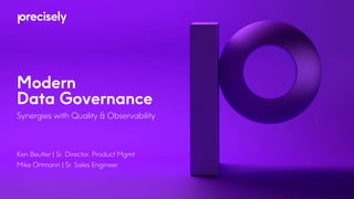 Synergies with Quality & Observability
Ken Beutler | Sr. Director, Product Mgmt
Mike Ortmann | Sr. Sales Engineer
Modern
Data Governance
 