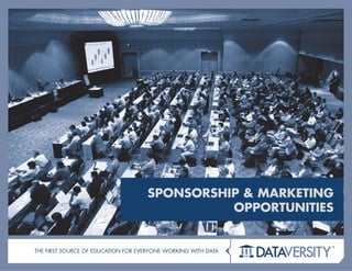 SPONSORSHIP & MARKETING
                                              OPPORTUNITIES


                                                               TM

THE FIRST SouRcE oF EducaTIon FoR EVERYonE woRkIng wITH daTa
 