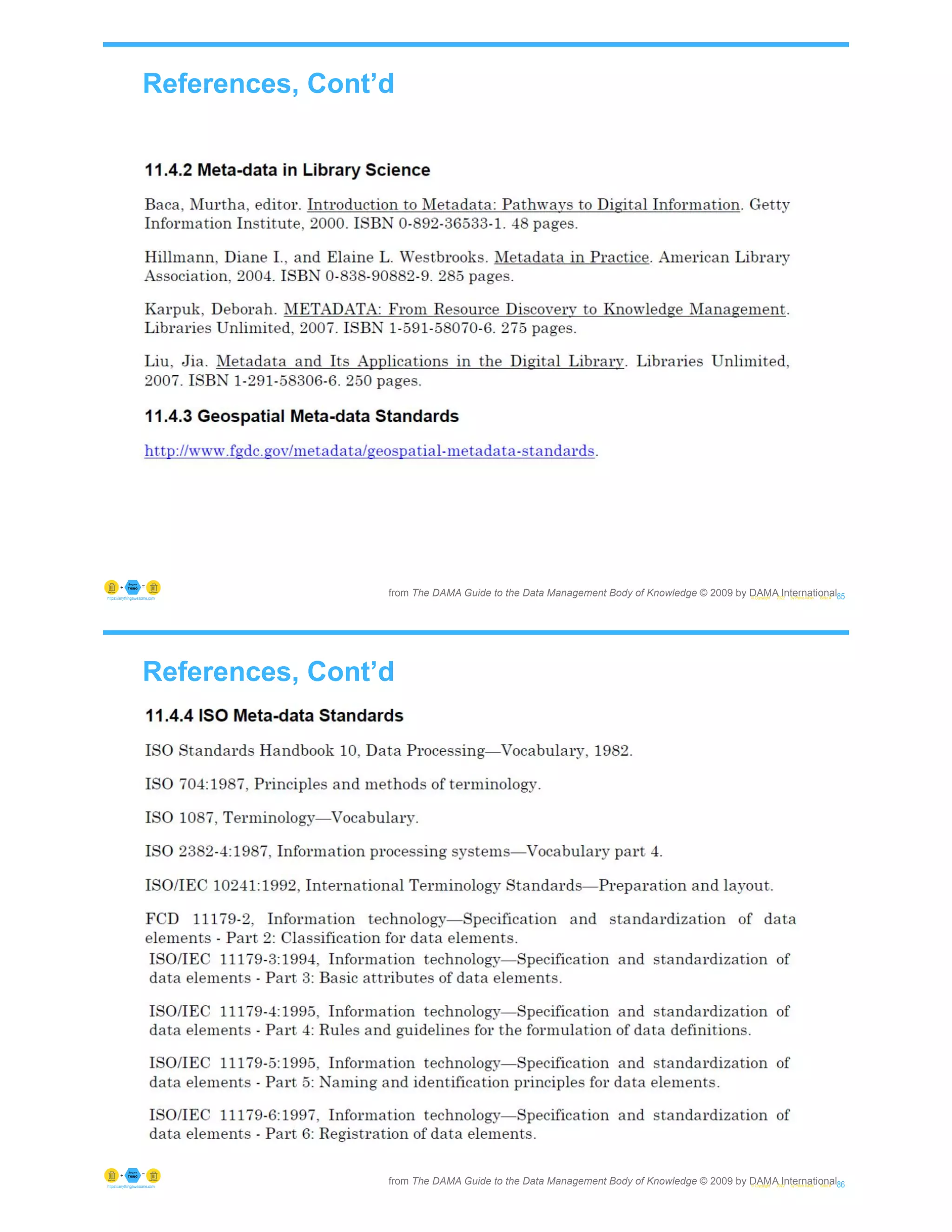 References, Cont’d
© Copyright 2022 by Peter Aiken Slide # 85
https://anythingawesome.com
from The DAMA Guide to the Data Management Body of Knowledge © 2009 by DAMA International
References, Cont’d
© Copyright 2022 by Peter Aiken Slide # 86
https://anythingawesome.com
from The DAMA Guide to the Data Management Body of Knowledge © 2009 by DAMA International
 