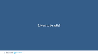5. How to be agile?
 