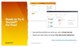 Ready to Try it
Yourself?
For Free!
• See what DemandTools can do for you, with a 14-day free trial
• Assess your data chaos, by taking a free data quality assessment
Proprietary and confidential, Validity, Inc. 11
https://my.validity.com/demandtools/sign-up
 