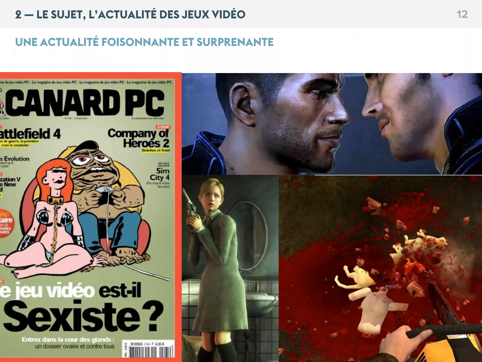 2 — LE SUJET, L’ACTUALITÉ DES JEUX VIDÉO 12
UNE ACTUALITÉ FOISONNANTE ET SURPRENANTE
 