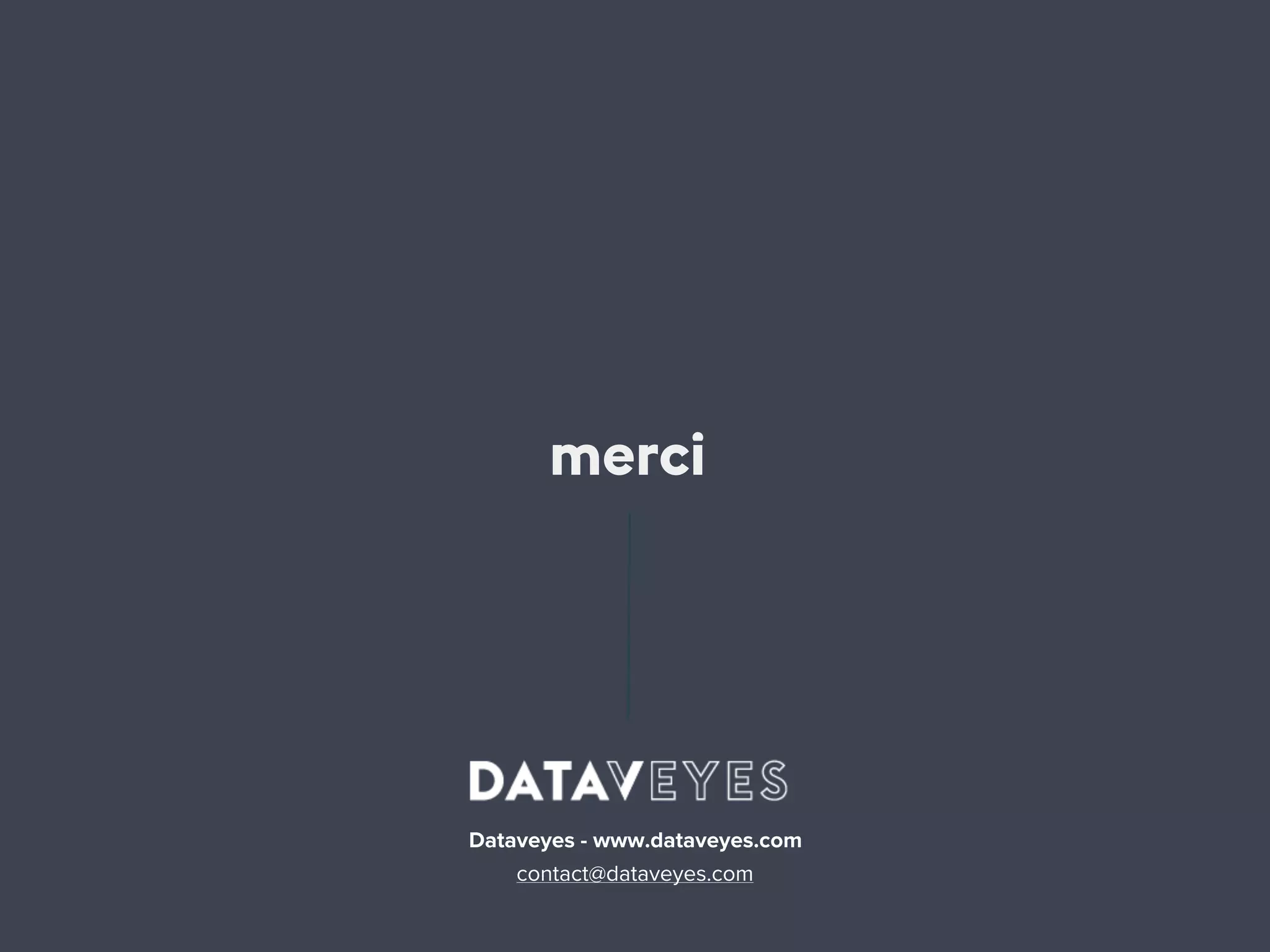 merci
Dataveyes - www.dataveyes.com
contact@dataveyes.com
 