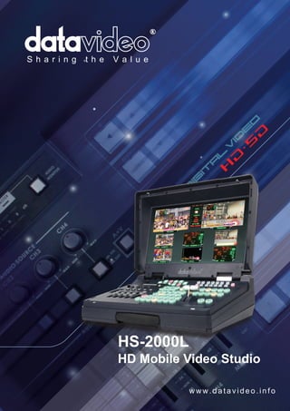 S h a r i n g   t h e   V a l u e




                         HS-2000L
                         HD Mobile Video Studio

                                    www.datavideo.info
 