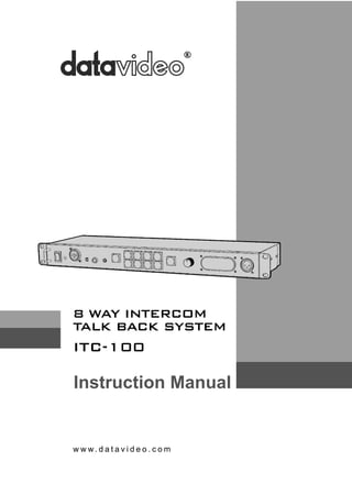 8 WAY INTERCOM 
TALK BACK SYSTEM 
ITC-100 
Instruction Manual 
www. d a t a v i d e o . c o m 
 