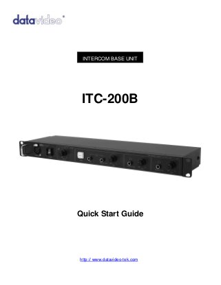 INTERCOM BASE UNIT 
ITC-200B 
Quick Start Guide 
http:// www.datavideo-tek.com  