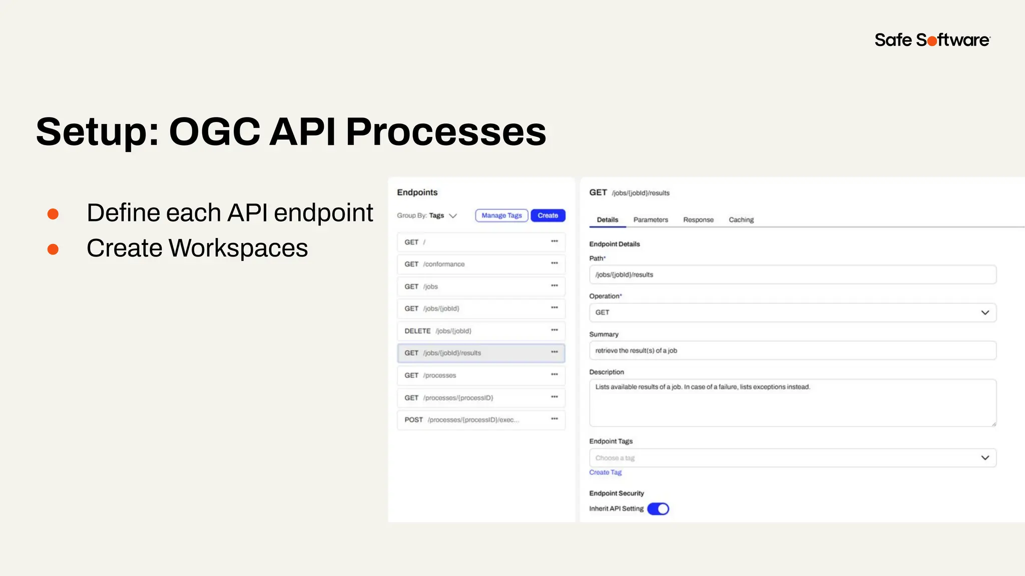 ● Deﬁne each API endpoint
● Create Workspaces
Setup: OGC API Processes
 