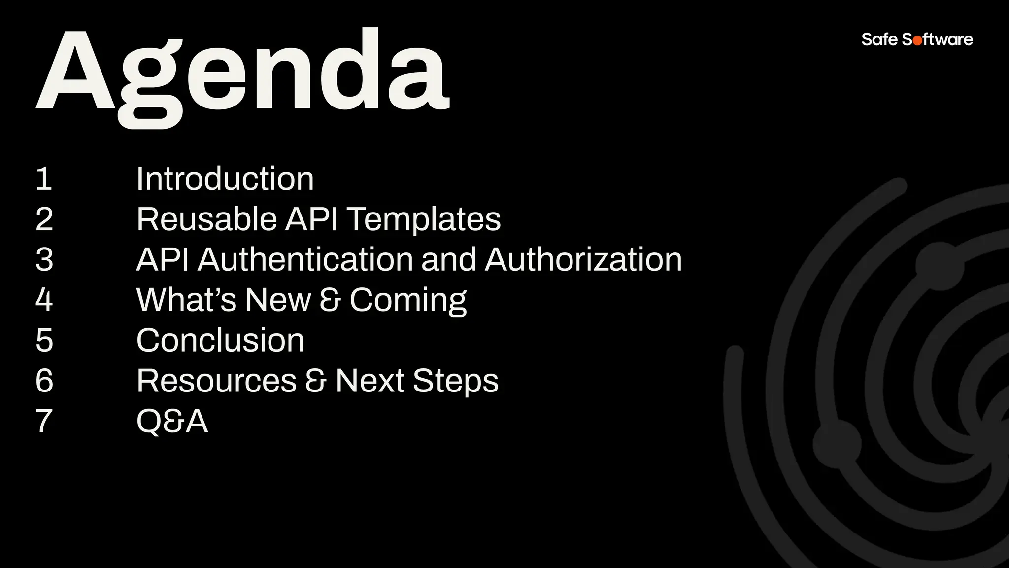 Agenda
1 Introduction
2 Reusable API Templates
3 API Authentication and Authorization
4 What’s New & Coming
5 Conclusion
6 Resources & Next Steps
7 Q&A
Agenda
 