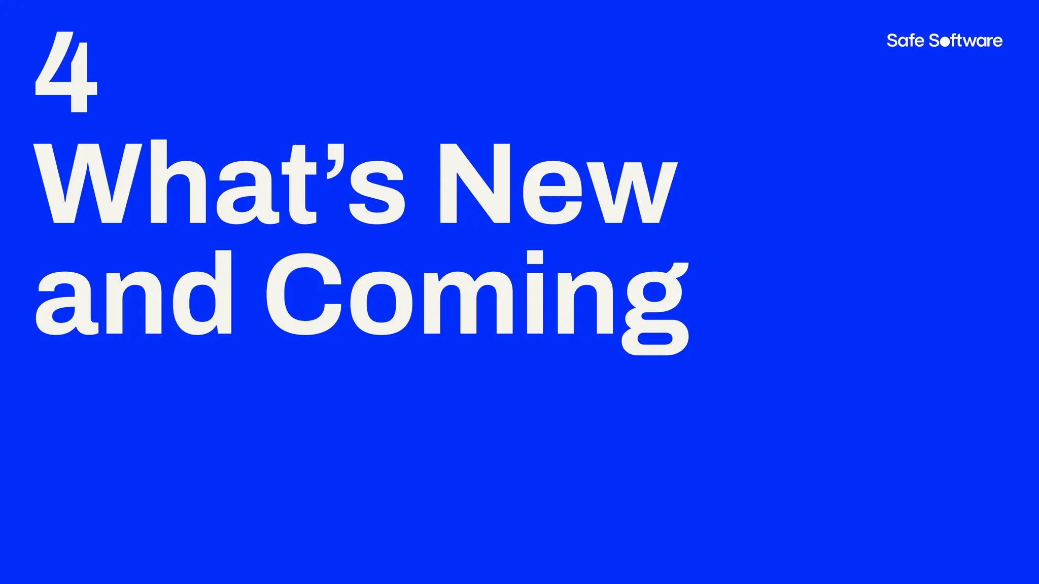 4
What’s New
and Coming
 