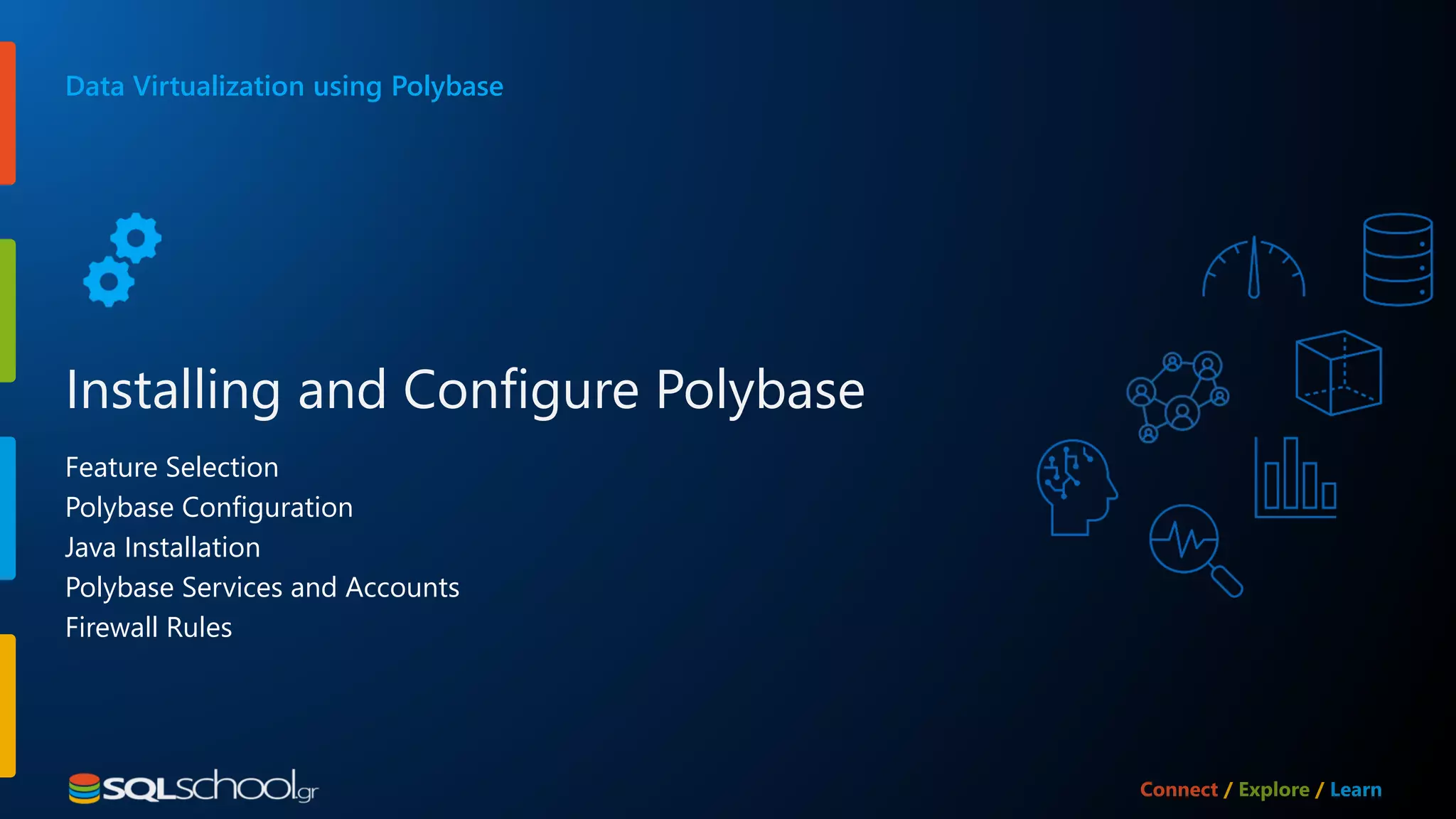 Feature Selection Polybase Configuration Java Installation Polybase Services and Accounts Firewall Rules Data Virtualization using Polybase Installing and Configure Polybase 