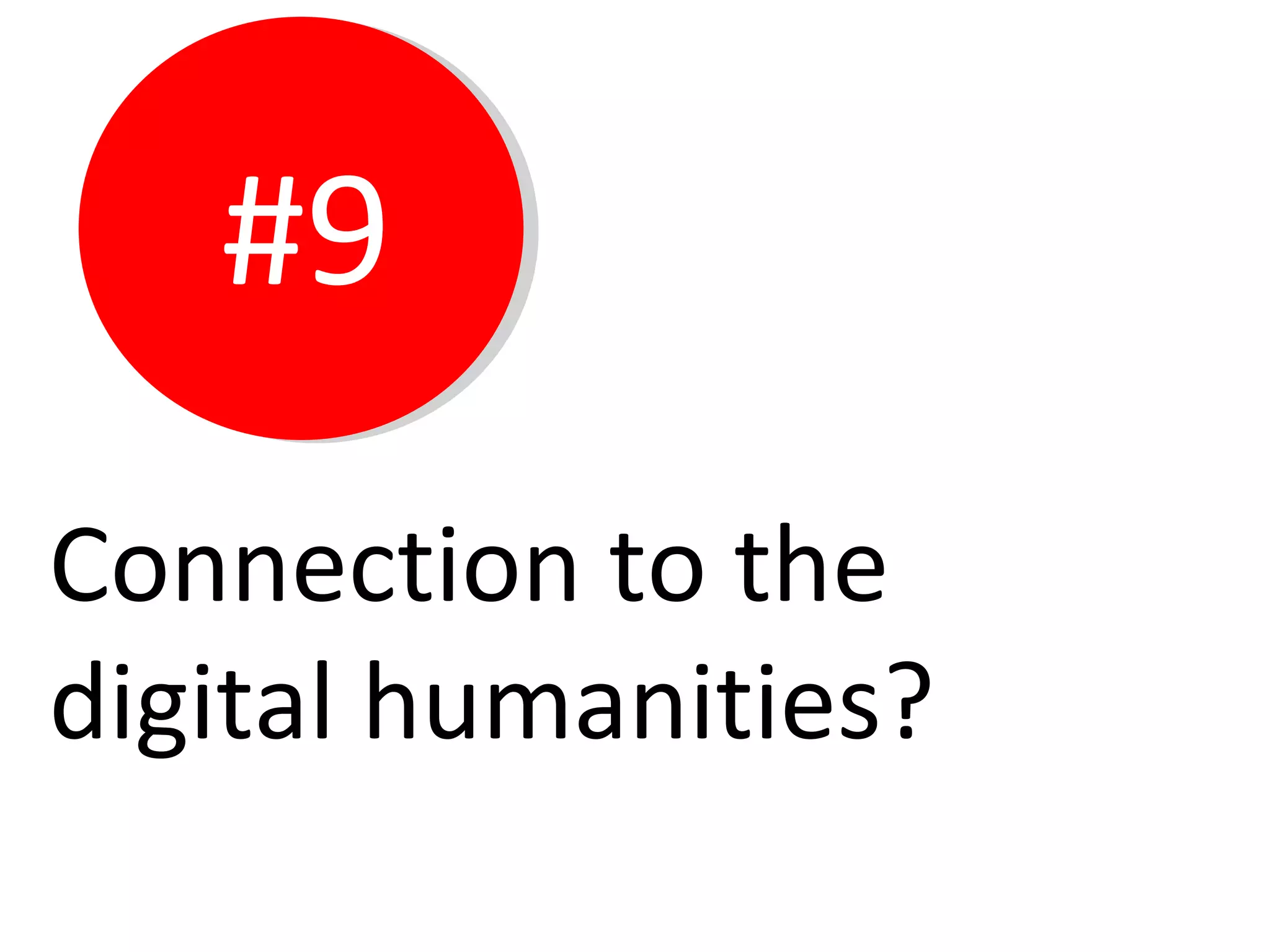 #9 Connection to the digital humanities? 
