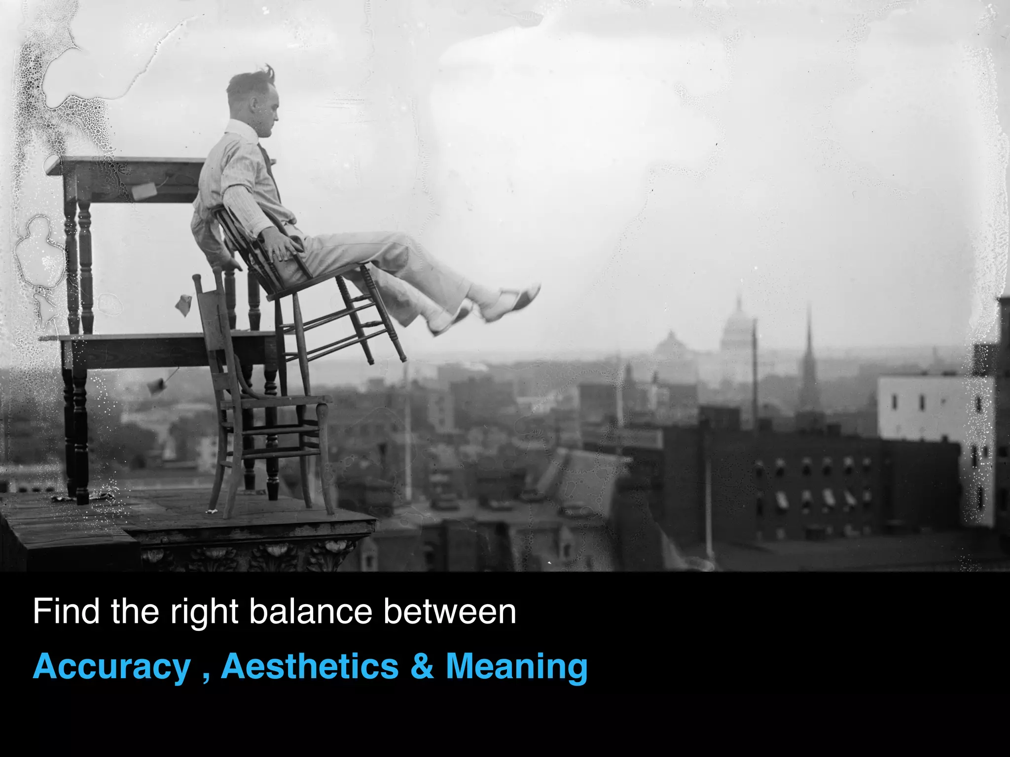 Find the right balance between
Accuracy , Aesthetics & Meaning
 