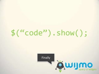 $(“code”).show();<br />Finally<br />