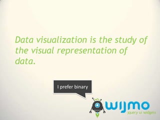 Data visualization is the study of the visual representation of data.<br />I prefer binary<br />