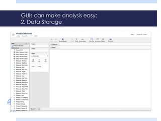 GUIs can make analysis easy:
2. Data Storage
 