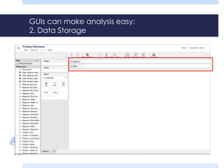 GUIs can make analysis easy:
2. Data Storage
 