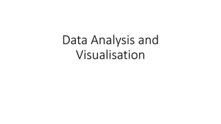 Data Analysis and
Visualisation
 
