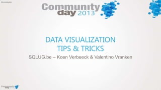 #comdaybe
DATA VISUALIZATION
TIPS & TRICKS
SQLUG.be – Koen Verbeeck & Valentino Vranken
 
