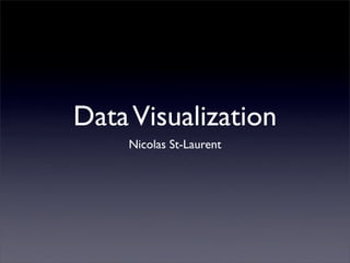 Data Visualization
    Nicolas St-Laurent
 