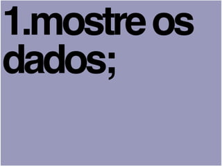 1.mostreos
dados;
 