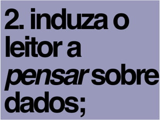 2.induzao
leitora
pensarsobre
dados;
 