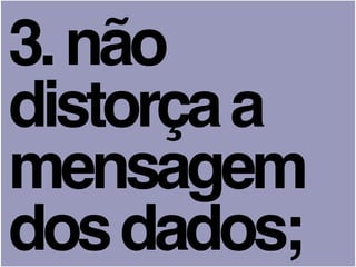 3.não
distorçaa
mensagem
dosdados;
 