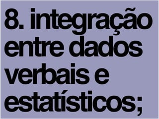 8.integração
entredados
verbaise
estatísticos;
 