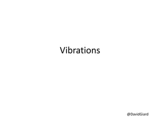 @DavidGiard
Vibrations
 
