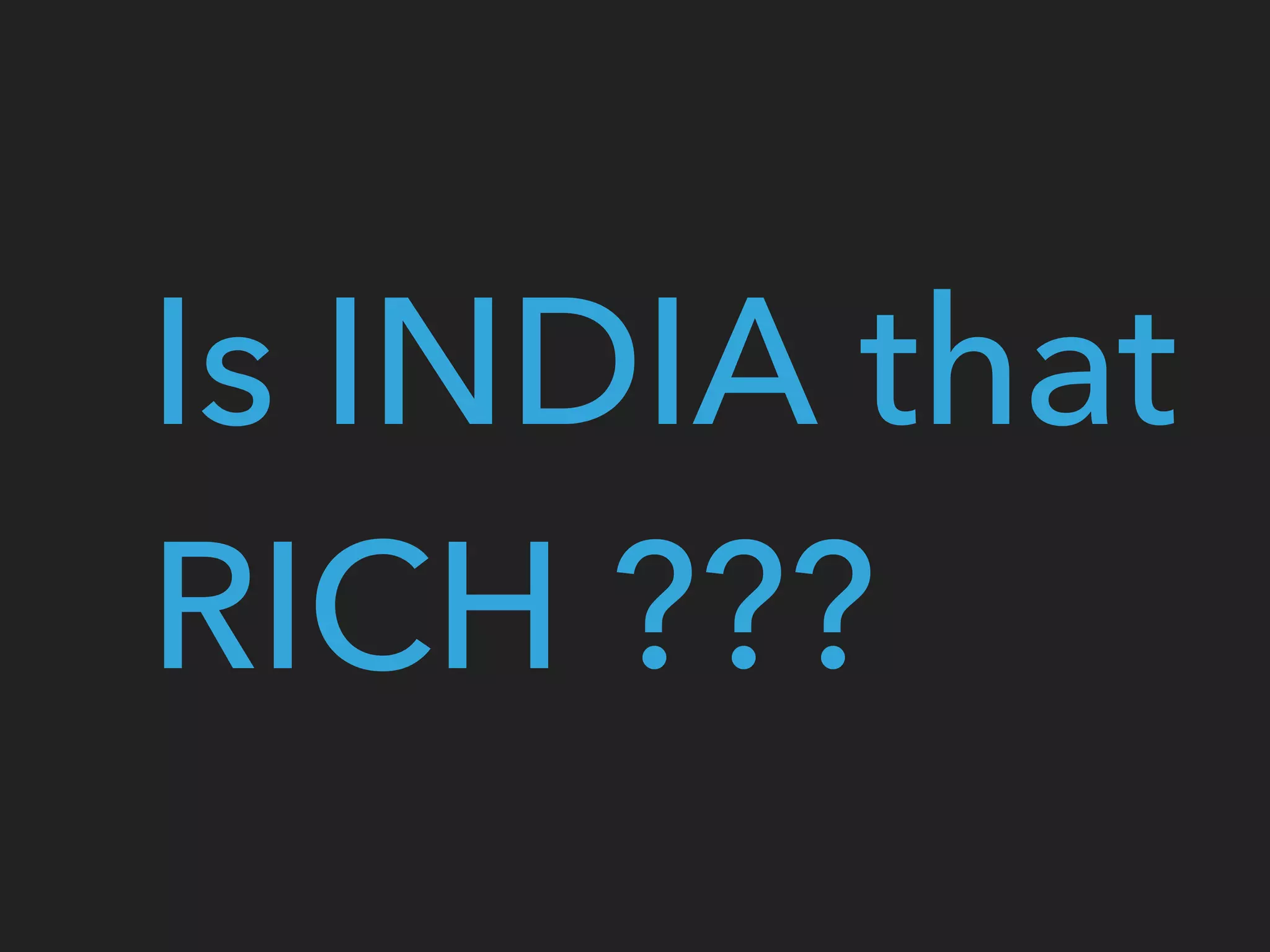 Is INDIA that
RICH ???