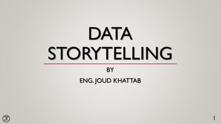 1
DATA
STORYTELLING
BY
ENG. JOUD KHATTAB
 