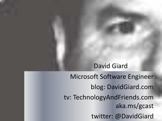 David Giard
Microsoft Software Engineer
blog: DavidGiard.com
tv: TechnologyAndFriends.com
aka.ms/gcast
twitter: @DavidGiard
 