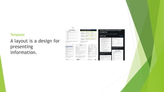 Template
A layout is a design for
presenting
information.
 
