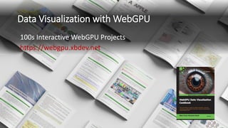 Data Visualization with WebGPU
https://webgpu.xbdev.net
100s Interactive WebGPU Projects
 