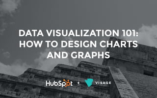+
DATA VISUALIZATION 101:
HOW TO DESIGN CHARTS
AND GRAPHS
 
