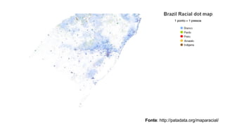 Fonte: http://patadata.org/maparacial/
 