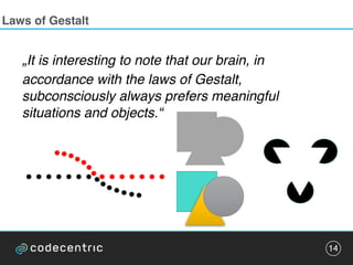 Laws of Gestalt
14
„It is interesting to note that our brain, in
accordance with the laws of Gestalt,
subconsciously always prefers meaningful
situations and objects.“
 