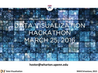 Data Visualization Nikhil Srivastava, 2015
hoster@wharton.upenn.edu
 