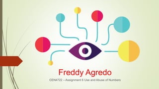 Freddy Agredo
CEN4722 – Assignment 6 Use and Abuse of Numbers
 