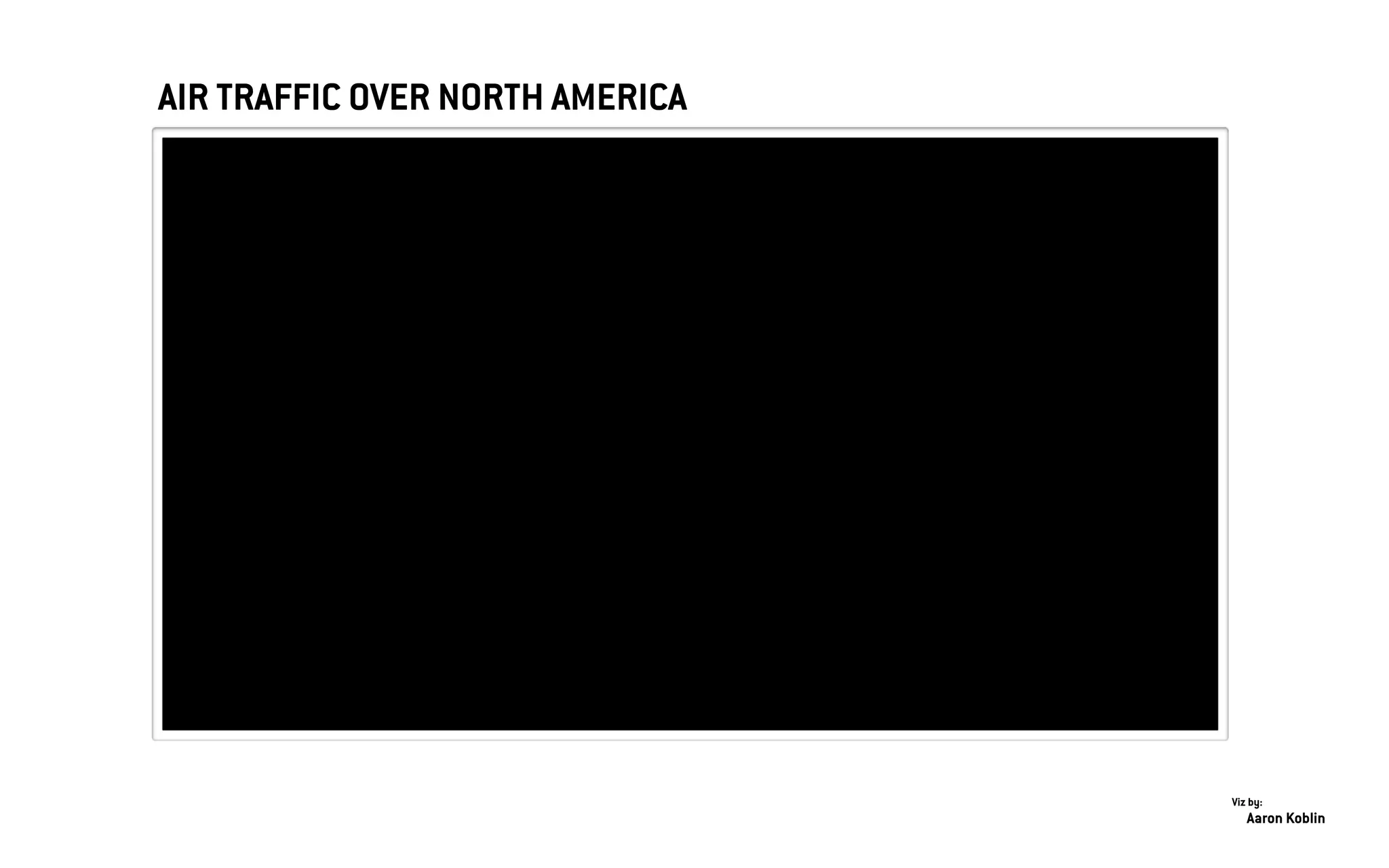 Aaron Koblin
Viz by:
AIR TRAFFIC OVER NORTH AMERICA
 