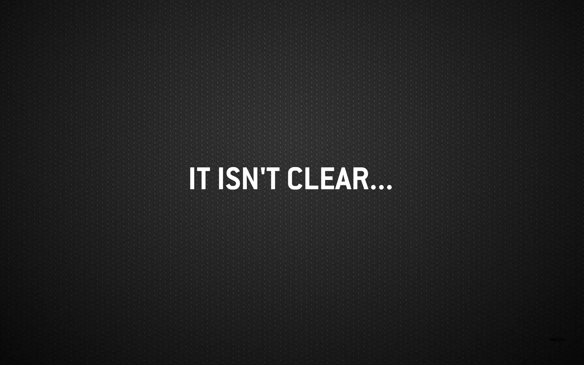 IMAGEN:
IT ISN'T CLEAR...
 
