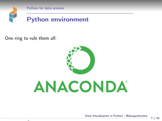 Python for data science
Python environment
One ring to rule them all:
7 / 34
Data Visualization in Python - @datapythonista
N
 