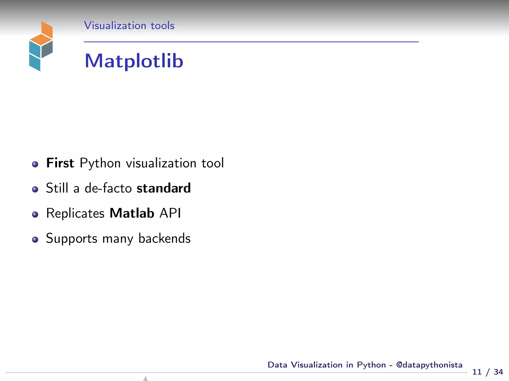 Visualization tools
Matplotlib
First Python visualization tool
Still a de-facto standard
Replicates Matlab API
Supports many backends
11 / 34
Data Visualization in Python - @datapythonista
 