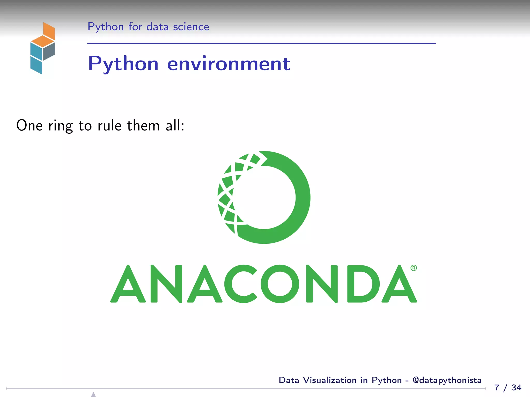 Python for data science
Python environment
One ring to rule them all:
7 / 34
Data Visualization in Python - @datapythonista
 