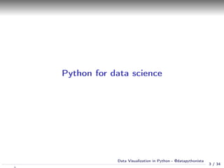 Python for data science
3 / 34
Data Visualization in Python - @datapythonista
 
