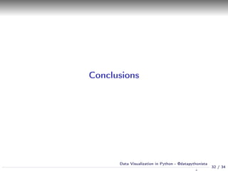 Conclusions
32 / 34
Data Visualization in Python - @datapythonista
 